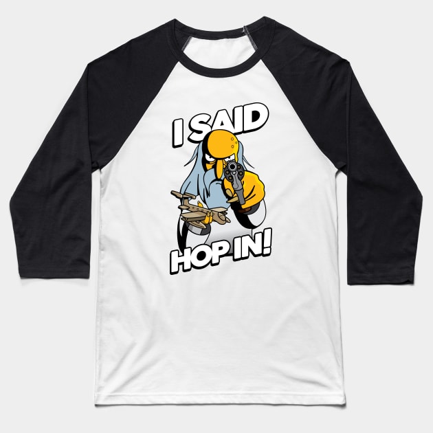 I SAID HOP IN! Baseball T-Shirt by Rock Bottom